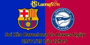 Soi Kèo Barcelona Vs Alaves Ngày 29/11/25 Lúc 22h15 